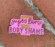Load image into Gallery viewer, Super Lame To Body Shame Glitter- Sticker - Good Judy (.com)