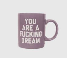 Load image into Gallery viewer, You Are A Fucking Dream- Mug
