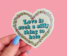 Load image into Gallery viewer, Love Is Such A Silly Thing To Hate Glitter Sticker
