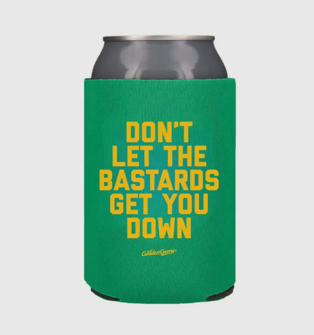 Don't let the bastards get you down- Koozie