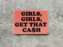 Load image into Gallery viewer, Girls, Girls, Get That Cash- Sticker
