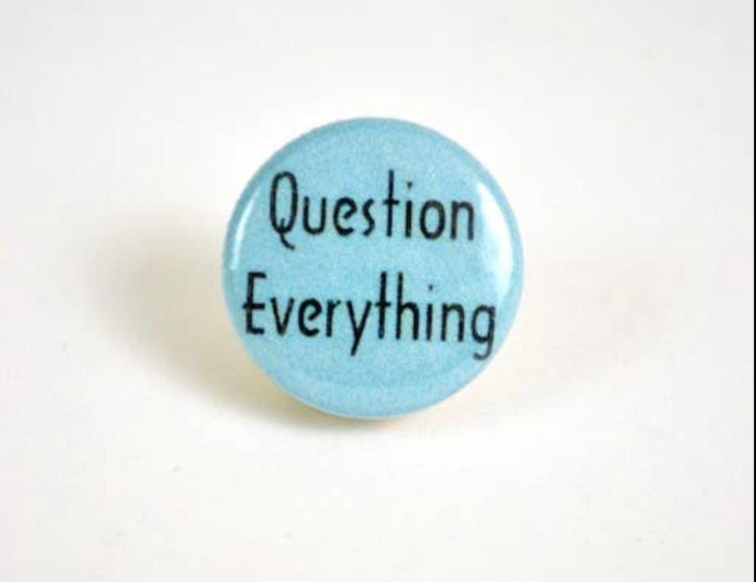 Question Everything Pin - Good Judy (.com)
